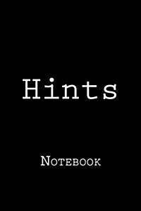 Hints: Notebook, 150 Lined Pages, 6 X 9, Softcover (Paperback)