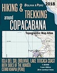 Hiking & Trekking Around Copacabana Isla del Sol (Bolivia), Lake Titicaca Coast Both Sides of the Border, Cerro Khapia (Peru) Topographic Map Atlas 1: (Paperback)