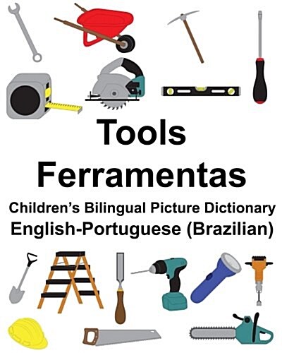 English-Portuguese (Brazilian) Tools/Ferramentas Childrens Bilingual Picture Dictionary (Paperback)