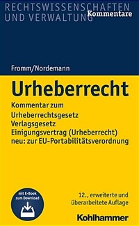 Urheberrecht : Kommentar zum Urheberrechtsgesetz, Verlagsgesetz, Einigungsvertrag (Urheberrecht), neu: zur EU-Portabilitätsverordnung / 12., erweiterte und überarbeitete Auflage
