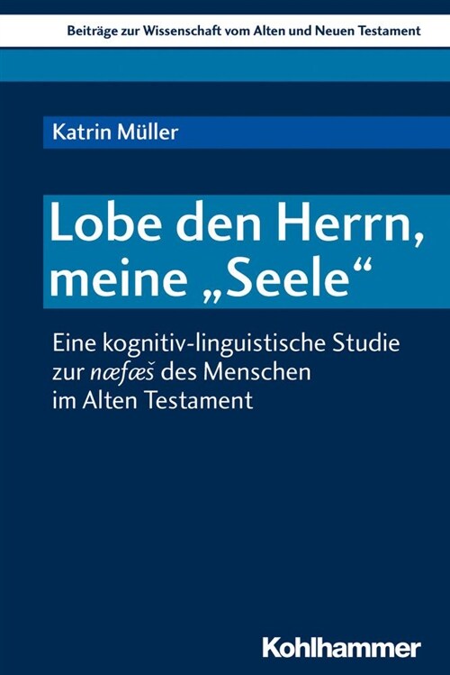 Lobe Den Herrn, Meine Seele: Eine Kognitiv-Linguistische Studie Zur Naefaes Des Menschen Im Alten Testament (Paperback)