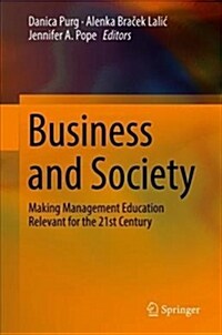 Business and Society: Making Management Education Relevant for the 21st Century (Hardcover, 2018)