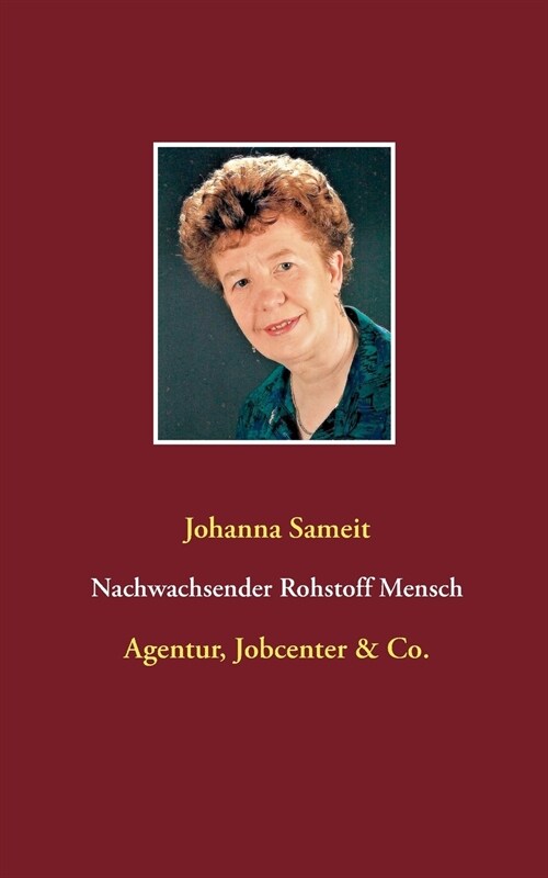 Nachwachsender Rohstoff Mensch: Agentur, Jobcenter & Co. (Paperback)