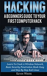 Hacking: A Beginners Guide to Your First Computer Hack; Learn to Crack a Wireless Network, Basic Security Penetration Made Easy (Paperback)