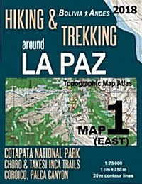 Hiking & Trekking Around La Paz Map 1 (East) Cotapata National Park, Choro & Takesi Inca Trails, Coroico, Palca Canyon Bolivia Andes Topographic Map A (Paperback)