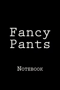 Fancy Pants: Notebook, 150 Lined Pages, Softcover, 6 X 9 (Paperback)