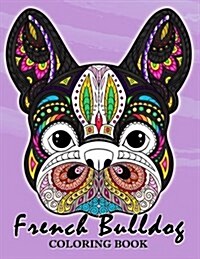 French Bulldog Coloring Book: Animal Stress-Relief Coloring Book for Adults and Grown-Ups (Paperback)