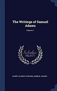 The Writings of Samuel Adams; Volume 1 (Hardcover)