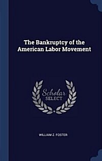 The Bankruptcy of the American Labor Movement (Hardcover)