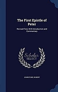 The First Epistle of Peter: Revised Text, with Introduction and Commentary (Hardcover)