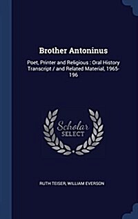 Brother Antoninus: Poet, Printer and Religious: Oral History Transcript / And Related Material, 1965-196 (Hardcover)