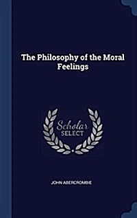 The Philosophy of the Moral Feelings (Hardcover)