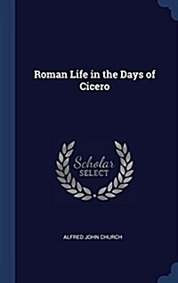 Roman Life in the Days of Cicero (Hardcover)