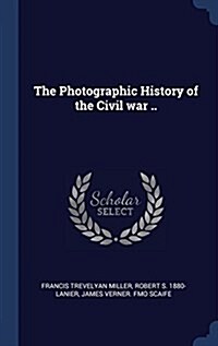 The Photographic History of the Civil War .. (Hardcover)