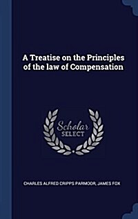 A Treatise on the Principles of the Law of Compensation (Hardcover)