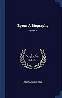 Byron a Biography; Volume III (Hardcover)