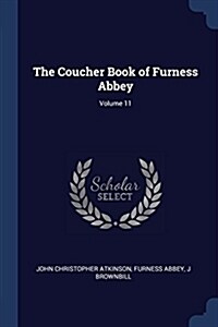 The Coucher Book of Furness Abbey; Volume 11 (Paperback)