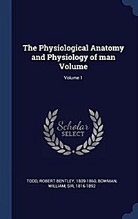 The Physiological Anatomy and Physiology of Man Volume; Volume 1 (Hardcover)