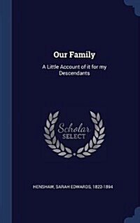 Our Family: A Little Account of It for My Descendants (Hardcover)