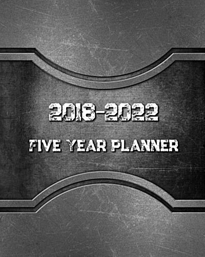 2018 - 2022 Five Year Planner: Monthly Schedule Organizer -Agenda Planner for the Next Five Years, 60 Months Calendar, Appointment Notebook, Monthly (Paperback)