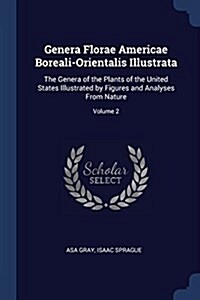 Genera Florae Americae Boreali-Orientalis Illustrata: The Genera of the Plants of the United States Illustrated by Figures and Analyses from Nature; V (Paperback)