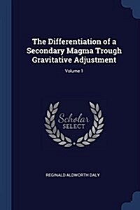 The Differentiation of a Secondary Magma Trough Gravitative Adjustment; Volume 1 (Paperback)