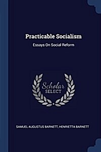 Practicable Socialism: Essays on Social Reform (Paperback)