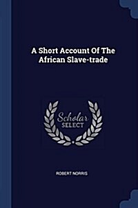 A Short Account of the African Slave-Trade (Paperback)