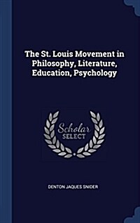 The St. Louis Movement in Philosophy, Literature, Education, Psychology (Hardcover)