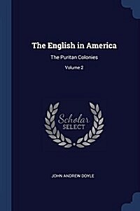 The English in America: The Puritan Colonies; Volume 2 (Paperback)