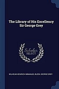 The Library of His Excellency Sir George Grey (Paperback)