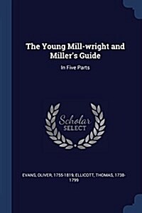 The Young Mill-Wright and Millers Guide: In Five Parts (Paperback)