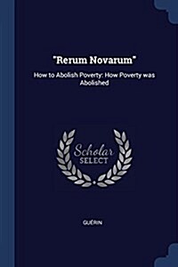 Rerum Novarum: How to Abolish Poverty: How Poverty Was Abolished (Paperback)