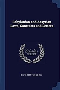 Babylonian and Assyrian Laws, Contracts and Letters (Paperback)