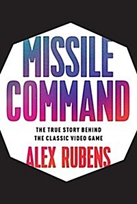 8-Bit Apocalypse: The Untold Story of Ataris Missile Command (Hardcover)