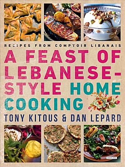 Feast of Lebanese-Style Home Cooking: Recipes from Comptoir Libanais (Paperback)