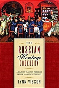 The Russian Heritage Cookbook: A Culinary Tradition in Over 400 Recipes (Paperback)