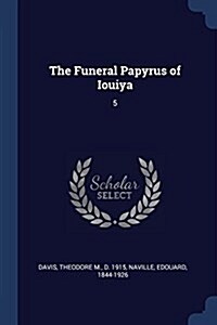 The Funeral Papyrus of Iouiya: 5 (Paperback)