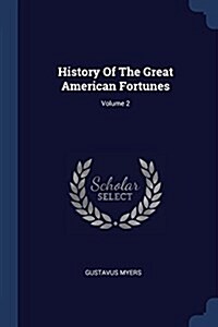 History of the Great American Fortunes; Volume 2 (Paperback)