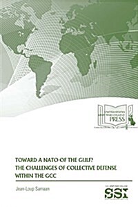 Toward a NATO of the Gulf? the Challenges of Collective Defense Within the Gcc (Paperback)