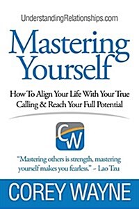 Mastering Yourself, How to Align Your Life with Your True Calling & Reach Your Full Potential (Paperback)