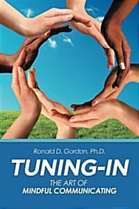 Tuning-In: The Art of Mindful Communicating (Paperback)