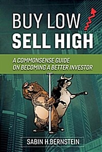 Buy Low / Sell High: A Commonsense Guide on Becoming a Better Investor Volume 1 (Paperback)