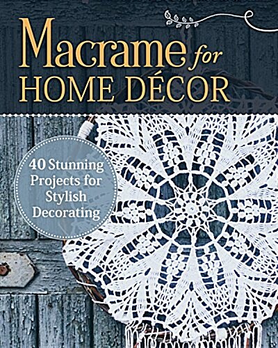 Macrame for Home Decor: 40 Stunning Projects for Stylish Decorating (Paperback)
