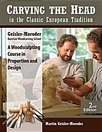 Carving the Head in the Classic European Tradition, Revised Edition: A Woodsculpting Course in Proportion and Design (Paperback, 2, Revised)