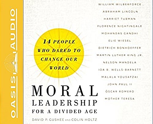 Moral Leadership for a Divided Age: Fourteen People Who Dared to Change Our World (Audio CD)