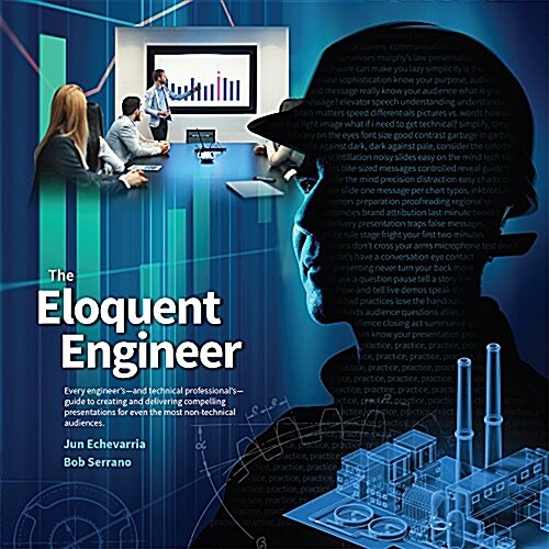 The Eloquent Engineer: Every Engineers-And Technical Professionals-Guide to Creating and Delivering Compelling Presentations for Even the M (Paperback)
