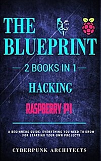 Raspberry Pi & Hacking: 2 Books in 1: The Blueprint: Everything You Need to Know (Paperback)