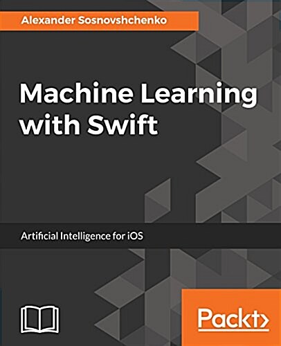 Machine Learning with Swift : Artificial Intelligence for iOS (Paperback)