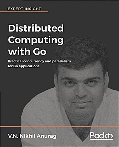 Distributed Computing with Go : Practical concurrency and parallelism for Go applications (Paperback)